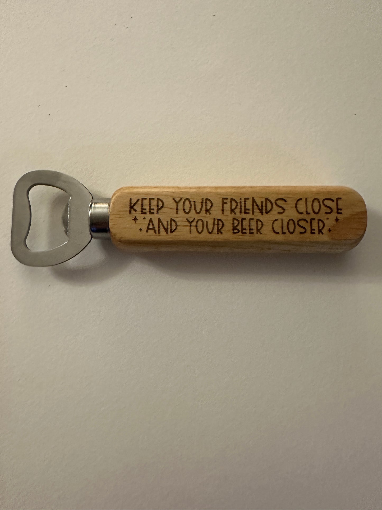 Wooden Handled Bottle Opener - Keep Your Friends Close And Your Beer Closer