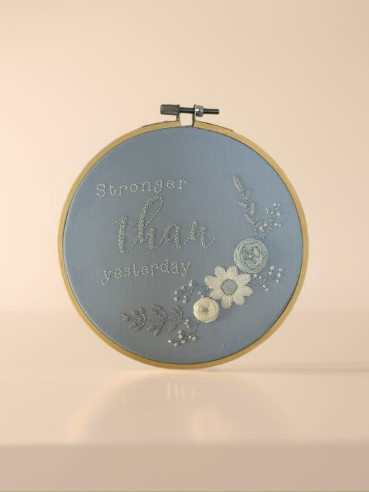 Hand Embroidered Hoop Wall Art – “Stronger Than Yesterday” | Encouragement & Healing Embroidery