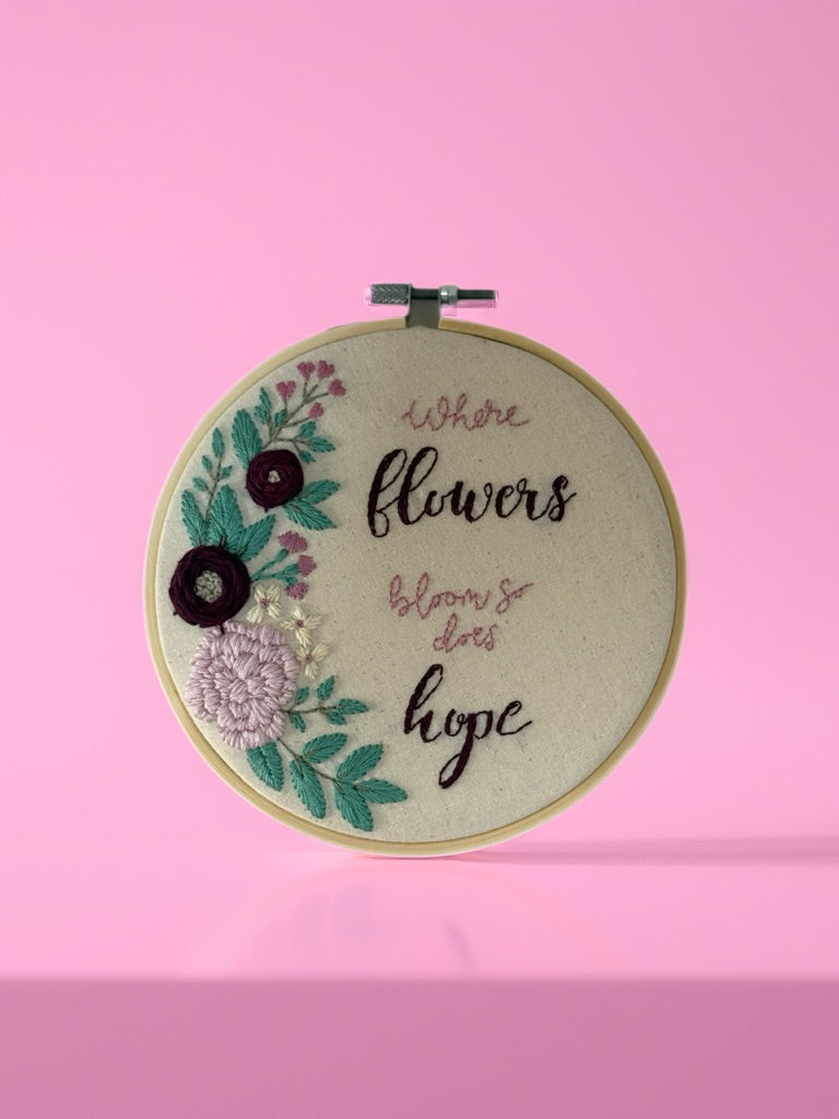 Hand Embroidered Floral Quote Hoop – “Where Flowers Bloom So Does Hope”