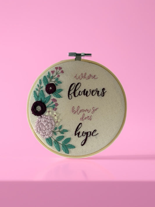 Hand Embroidered Floral Quote Hoop – “Where Flowers Bloom So Does Hope”