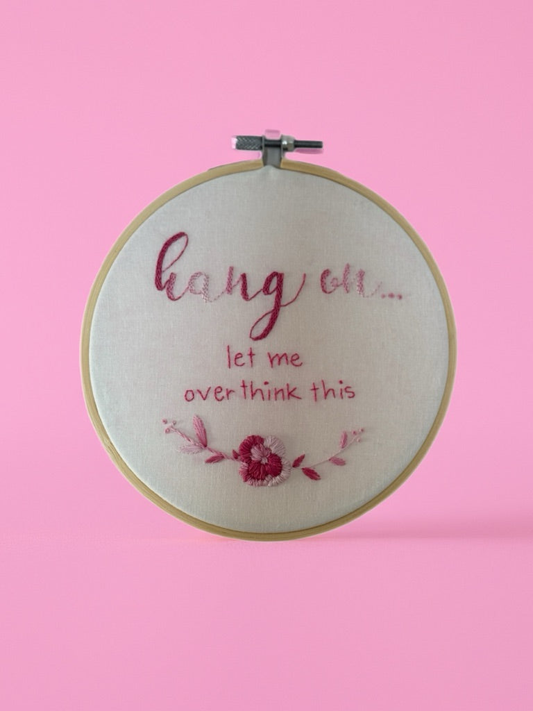 Hand Embroidered Hoop Wall Art – “Hang On… Let Me Overthink This” | Funny Quote Embroidery