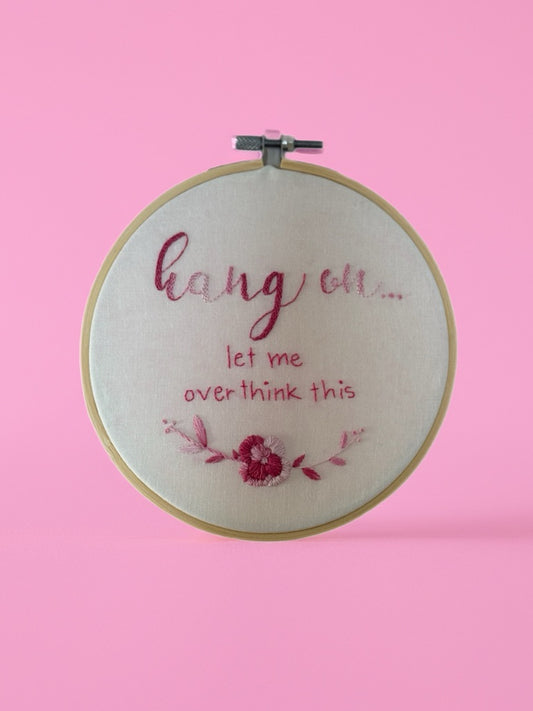 Hand Embroidered Hoop Wall Art – “Hang On… Let Me Overthink This” | Funny Quote Embroidery