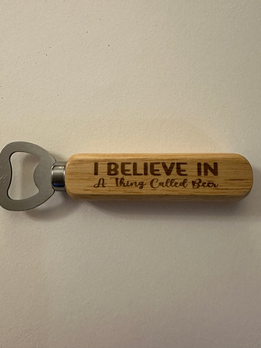 Wooden Handled Bottle Opener - I Believe In A Thing Called Beer