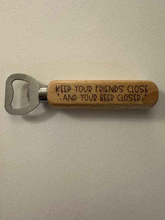 Wooden Handled Bottle Opener - Keep Your Friends Close And Your Beer Closer